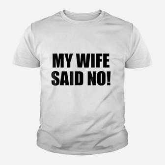 My Wife Said No Funny Husband Marriage Quote Kid T-Shirt - Seseable