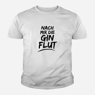Nach mir die Gin Flut Kinder Tshirt, Witziges Party-Kinder Tshirt für Gin-Fans - Seseable