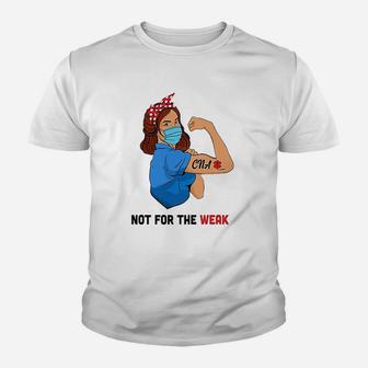 Not For The Weak Cna Nurse Kid T-Shirt - Seseable