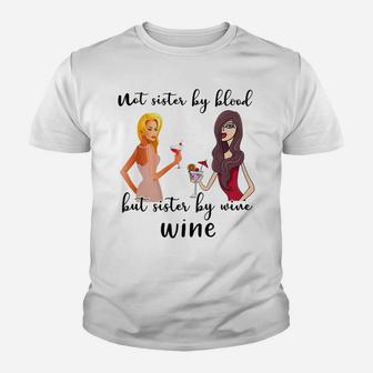 Not Sister By Blood But Sister By Wine Wine Lover Kid T-Shirt - Seseable