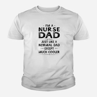 Nurse Dad Like Normal Dad Except Much Cooler Men Kid T-Shirt - Seseable