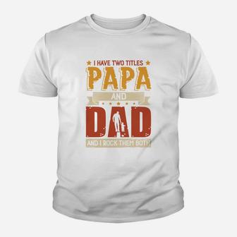 Papa And Dad, I Have Two Titles Kid T-Shirt - Seseable
