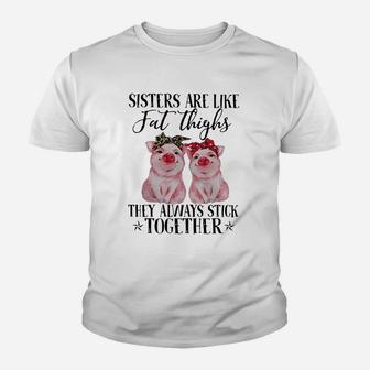 Pig Sisters Are Like Fat Thighs They Always Stick Together Kid T-Shirt - Seseable