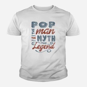 Pop The Man Myth Legend Fathers Day Gift Mens Kid T-Shirt - Seseable