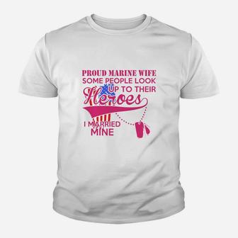 Proud Marine Wife Some People Look Up To Their Heroes Kid T-Shirt - Seseable