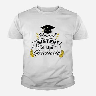 Proud Sister Of The Graduate Family Graduation Kid T-Shirt - Seseable