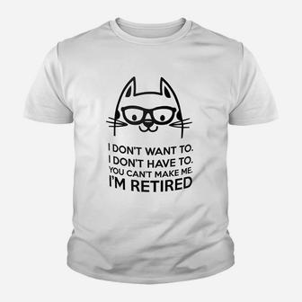 Retired Cat I Dont Want To You Cant Make Me Kid T-Shirt - Seseable