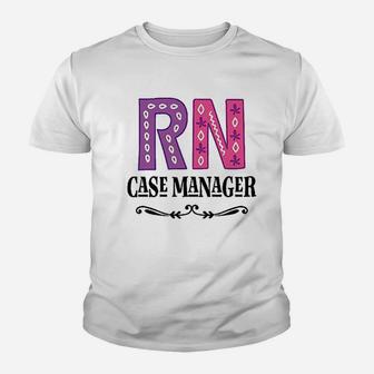 Rn Case Manager Nurse, funny nursing gifts Kid T-Shirt - Seseable