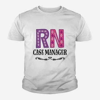 Rn Case Manager Nurse, funny nursing gifts Kid T-Shirt - Seseable