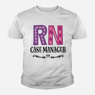 Rn Case Manager Nurse Kid T-Shirt - Seseable
