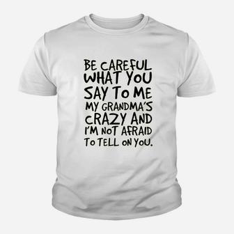 Sarcastic Me Be Careful What You Say To Me My Grandma Is Crazy Kid T-Shirt - Seseable
