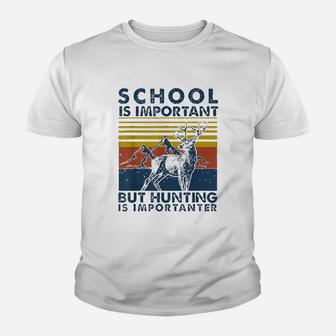 School Is Important But Hunting Is Importanter Deer Hunting Youth T-shirt - Seseable