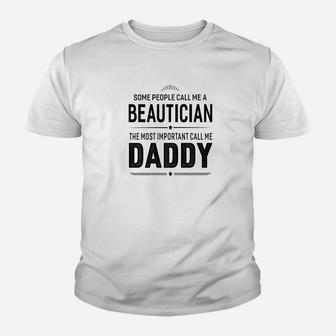 Some People Call Me A Beautician Daddy Gifts Kid T-Shirt - Seseable