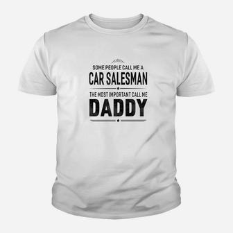 Some People Call Me A Car Salesman Daddy Gifts Kid T-Shirt - Seseable