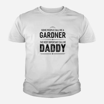 Some People Call Me A Gardner Daddy Gifts Kid T-Shirt - Seseable