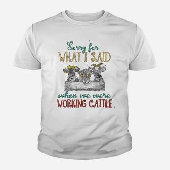 Sorry For What I Said When We Were Working Cattle Kid T-Shirt - Seseable