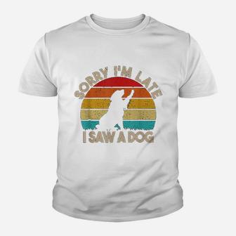 Sorry I Am Late I Saw A Dog Funny Cute Dog Lover Gifts Kid T-Shirt - Seseable