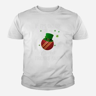 St Patricks Day Leprechaun Hat If I Am Drunk It Is My Cricket Friends Fault Sport Lovers Gift Kid T-Shirt - Seseable