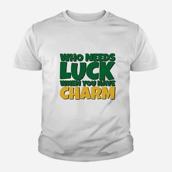 St Patricks Day Who Needs Luck When You Have Charm Kid T-Shirt - Seseable