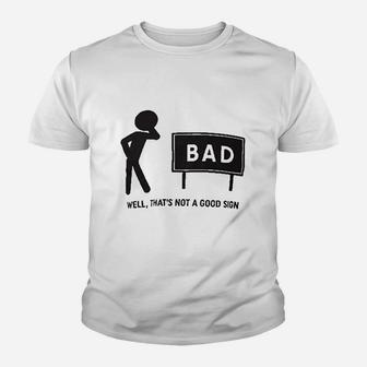 Thats Not A Good Sign Dad Joke Funny Father Grandpa Daddy Fathers Day Bad Pun Kid T-Shirt - Seseable