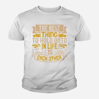 The Best Thing To Hold Onto In Life Is Each Other Kid T-Shirt - Seseable