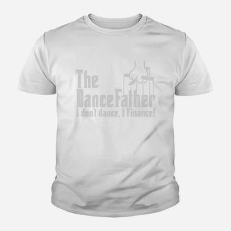 The Dancefather I Dont Dance I Finance Kid T-Shirt - Seseable