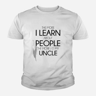 The More I Learn About People The More I Love My Uncle Kid T-Shirt - Seseable