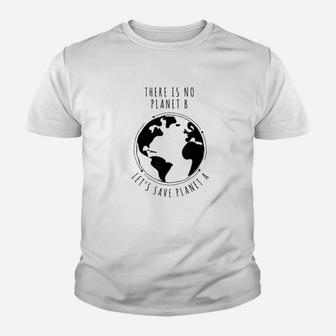 There Is No Planet B Lets Save Planet A I Climate Change Kid T-Shirt - Seseable