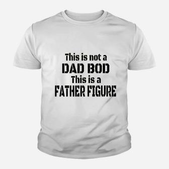 This Is Not A Dad Bod This Is A Father Figure Kid T-Shirt - Seseable