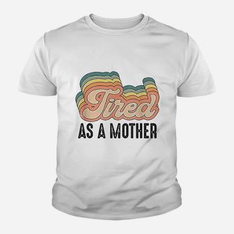 Tired As Mother Retro Vintage Cute Gifts For Your Mom Kid T-Shirt - Seseable
