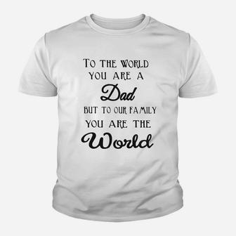 Tto The World You Are A Dad But To Our Family You Are The World Kid T-Shirt - Seseable