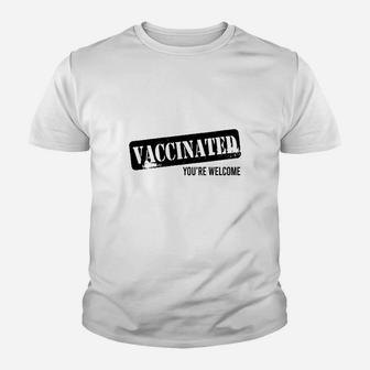 Vaccinated Youre Welcome Kid T-Shirt - Seseable