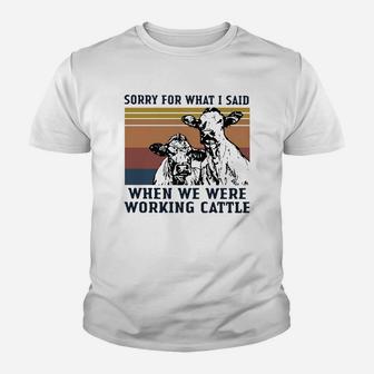 Vintage Cow Sorry For What I Said When We Were Working Cattle Shirt Kid T-Shirt - Seseable