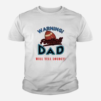 Warning Football Dad Will Yell Loudly Football Dad Shirt Football Dad Sweatshirt Football Dad Hoodie Kid T-Shirt - Seseable