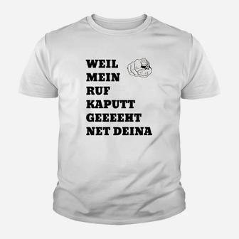 Weil Mein Ruf Kaputt Geeeeht Net Deina Kinder T-Shirt - Seseable