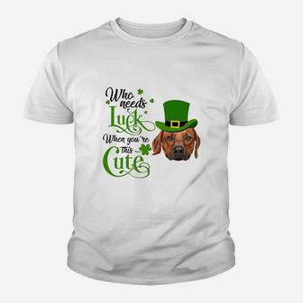 Who Needs Luck When You Are This Cute Funny Rhodesian Ridgeback St Patricks Day Dog Lovers Gift Kid T-Shirt - Seseable