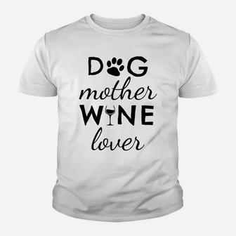 Wine Lover Funny Quote For Dog Mom Kid T-Shirt - Seseable