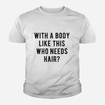 With A Body Like This Who Needs Hair Balding Dad Kid T-Shirt - Seseable