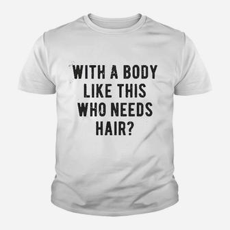 With A Body Like This Who Needs Hair Funny Balding Kid T-Shirt - Seseable