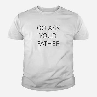 Womens Go Ask Your Father For Moms Kid T-Shirt - Seseable