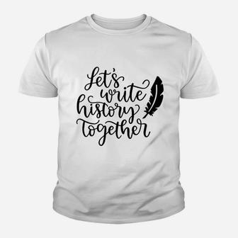 Write History Together Engagement Valentine Day Kid T-Shirt - Seseable