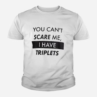 You Cant Scare Me I Have Triplets Funny Dad Kid T-Shirt - Seseable