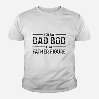 You Say Dad Bod I Say Father Figure Busy Daddy Kid T-Shirt - Seseable
