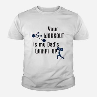 Your Workout Is My Dads Warm Up Kid T-Shirt - Seseable