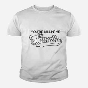 You're Killin Me Smalls Funny Baseball Parent Meme Kid T-Shirt - Seseable