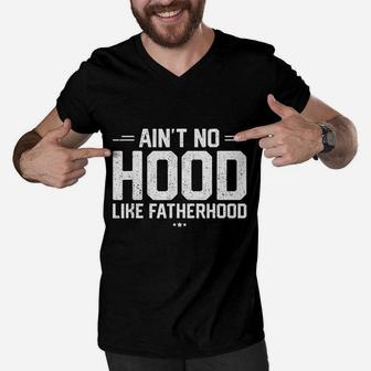 Aint No Hood Like Fatherhood, best christmas gifts for dad Men V-Neck Tshirt - Seseable
