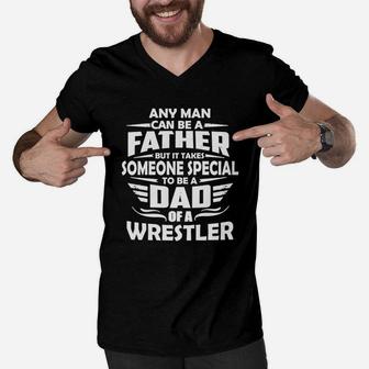 Any Man Can Be A Father But It Takes Some Special To Be A Dad Of A Wrestler Men V-Neck Tshirt - Seseable