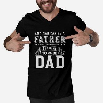 Any Man Can Be Father But It Takes Someone Special To Be Dad Men V-Neck Tshirt - Seseable