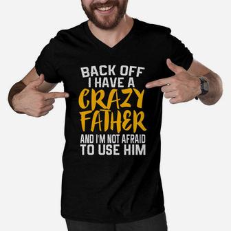 Back Off I Have A Crazy Father Funny Dad Daddy Gift Men V-Neck Tshirt - Seseable