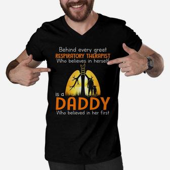 Behind Every Great Respiratory Therapist Who Believes In Herself Is A Daddy Who Believed In Her Firs Men V-Neck Tshirt - Seseable